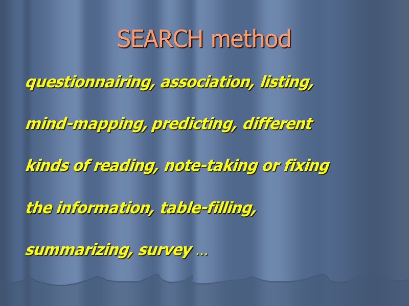 SEARCH method questionnairing, association, listing,   mind-mapping, predicting, different   kinds of